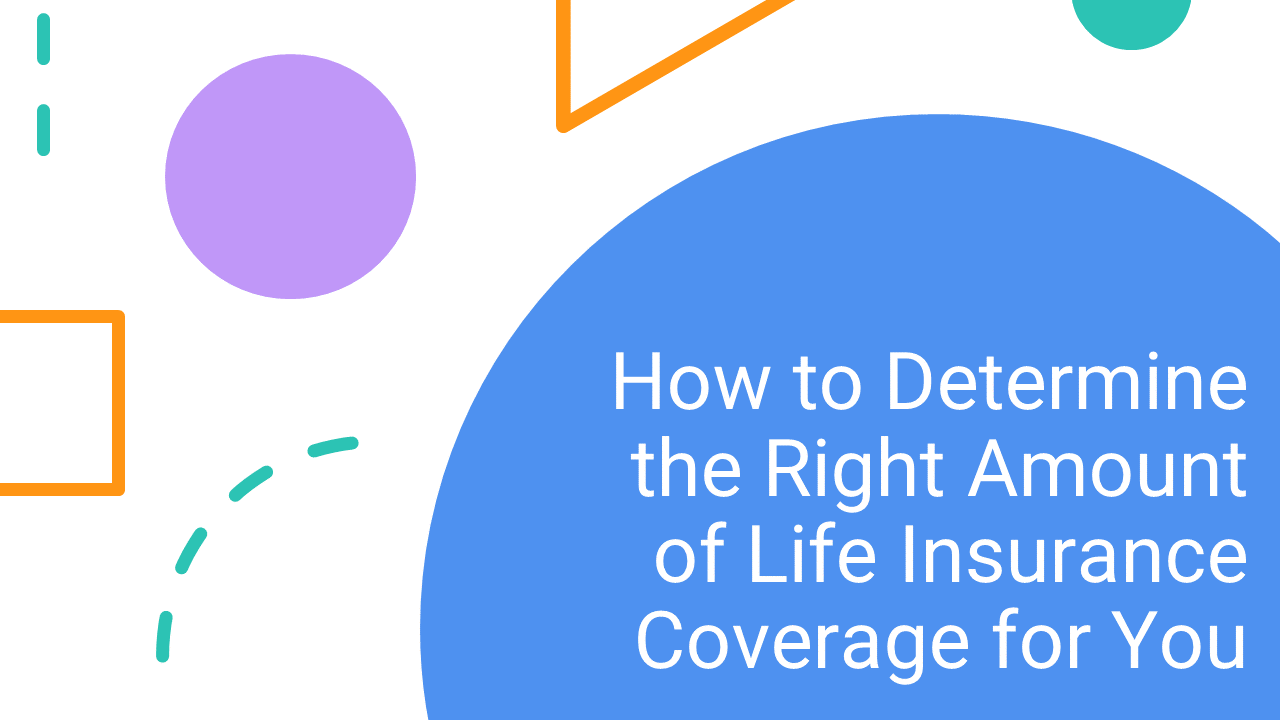 How to Calculate the Right Amount of Life Insurance Coverage